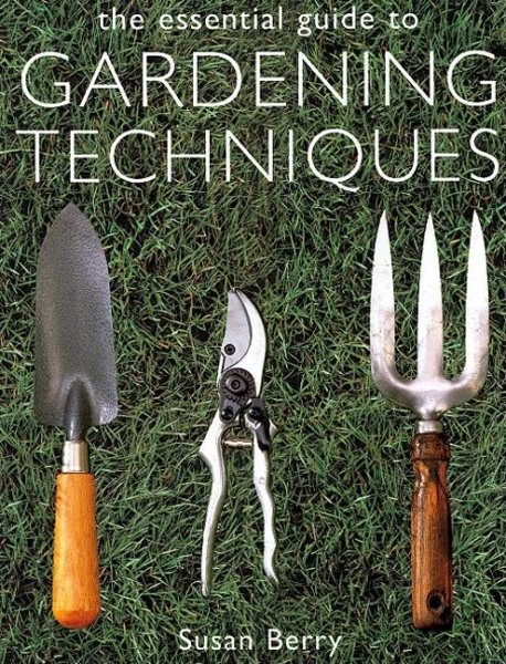 The Essential Guide to Gardening Techniques cover