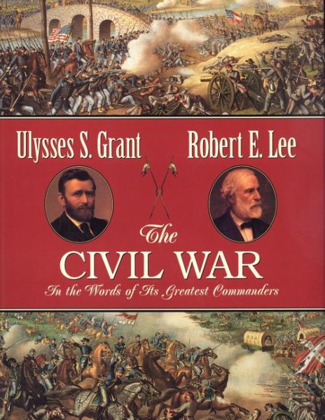 The Civil War: In the Words of Its Greatest Commanders : Personal Memoirs of U.S. Grant : Memoirs of Robert E. Lee cover