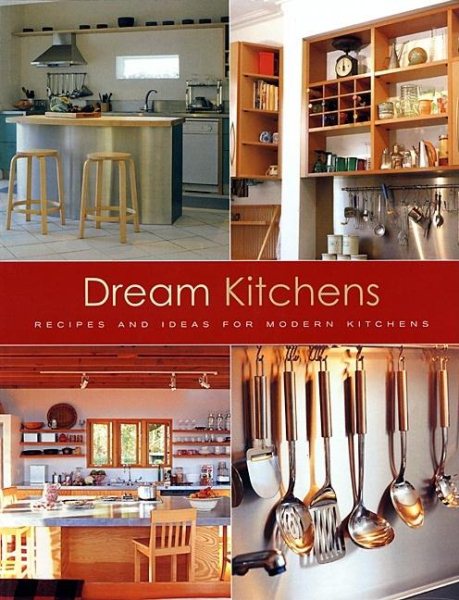 Dream Kitchens: Recipes and Ideas for Modern Kitchens cover