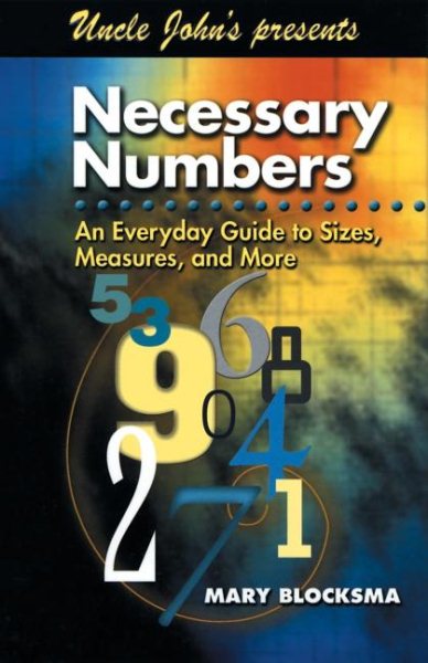 Uncle John's Presents Necessary Numbers: An Everyday Guide to Sizes, Measures, and More (Uncle John Presents) cover