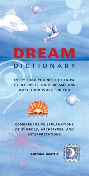 Dream Dictionary: Everything You Need to Know to Interpret Your Dreams and Make Them Work for You cover