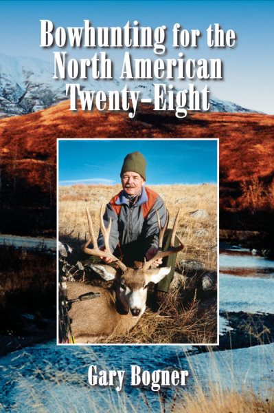 Bowhunting for the North American Twenty-Eight: Hunting All Varieties of North American Game cover