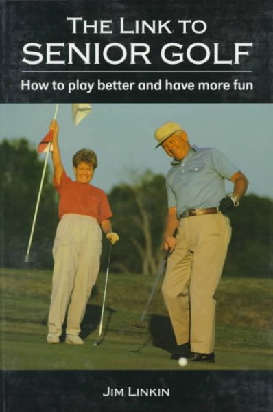 The Link to Senior Golf: How to Play Better and Have More Fun cover