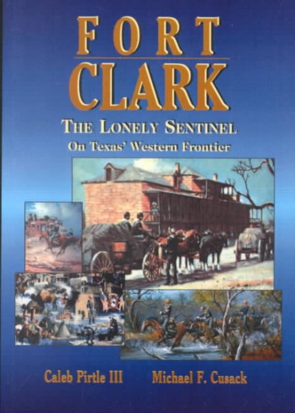 Fort Clark: The Lonely Sentinel on Texas's Western Frontier cover
