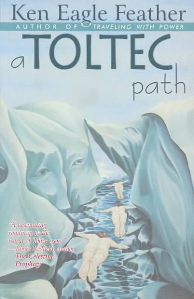 A Toltec Path: A User's Guide to the Teachings of don Juan Matus, Carlos Castaneda and Other Toltec Seers cover