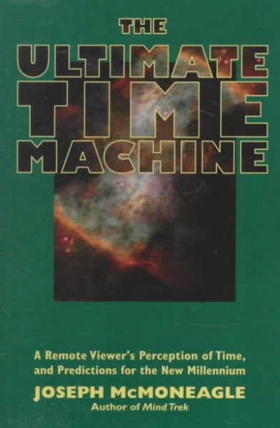 The Ultimate Time Machine: A Remote Viewers Perception of Time, and Predictions for the New Millennium cover