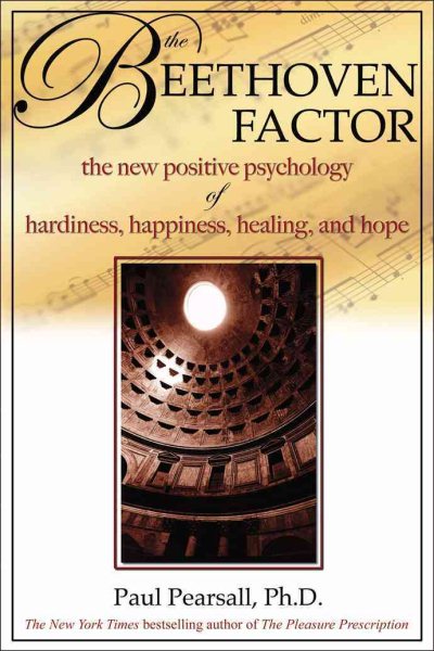 The Beethoven Factor: The New Positive Psychology of Hardiness, Happiness, Healing, and Hope cover