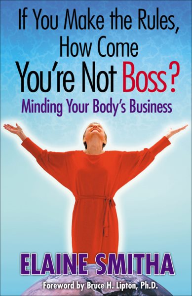 If You Make the Rules, How Come You're Not Boss? Minding Your Body's Business cover
