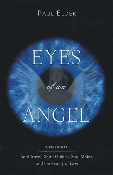 Eyes of an Angel: Soul Travel, Spirit Guides, Soul Mates, and the Reality of Love cover