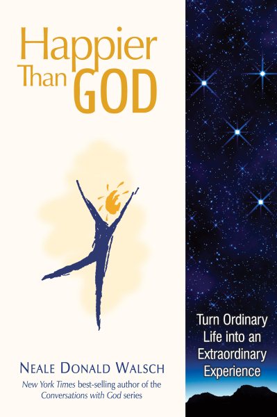 Happier than God: Turn Ordinary Life into an Extraordinary Experience cover