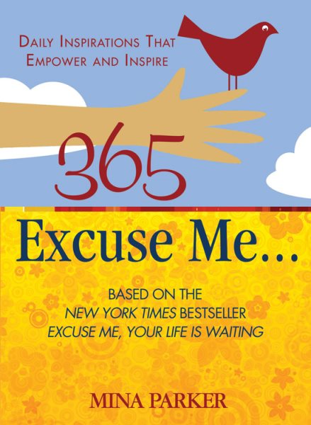 365 Excuse Me . . .: Daily Inspirations That Empower and Inspire