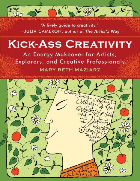 Kick-Ass Creativity: An Energy Makeover for Artists, Explorers, and Creative Professionals cover