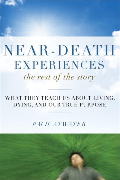 Near-Death Experiences, The Rest of the Story: What They Teach Us About Living and Dying and Our True Purpose cover