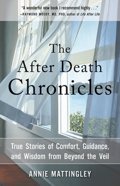 The After Death Chronicles: True Stories of Comfort, Guidance, and Wisdom from Beyond the Veil cover