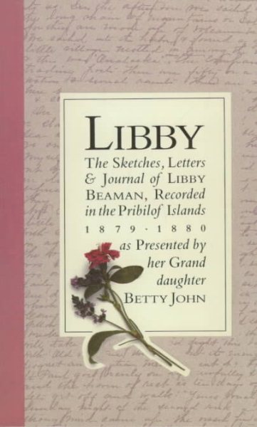 Libby: The Sketches, Letters and Journal of Libby Meaman, Recorded in the Pribilof Islands, 1879-1880