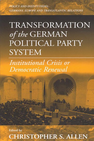 Transformation of the German Political Party System: Institutional Crisis or Democratic Renewal (Policies and Institutions: Germany, Europe, and Transatlantic Relations, 2) cover