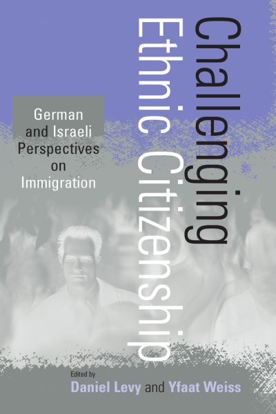 Challenging Ethnic Citizenship: German and Israeli Perspectives on Immigration cover