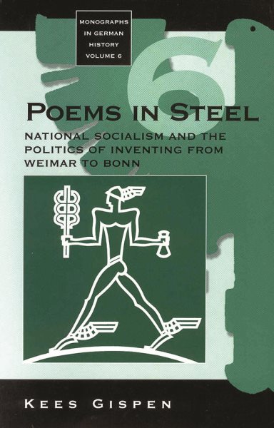 Poems in Steel: National Socialism and the Politics of Inventing from Weimar to Bonn (Monographs in German History, 6) cover