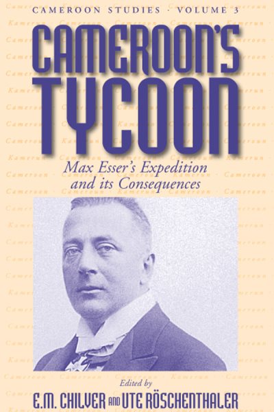 Cameroon's Tycoon: Max Esser's Expedition and its Consequences (Cameroon Studies, 3) cover