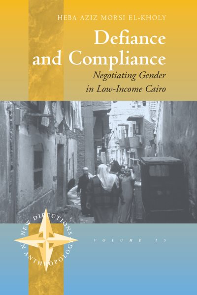 Defiance and Compliance: Negotiating Gender in Low-Income Cairo (New Directions in Anthropology, 15) cover