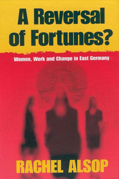 A Reversal of Fortunes?: Women, Work, and Change in East Germany cover