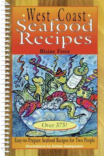 West Coast Seafood Recipes: Over 375! : Easy-To-Prepare Seafood Recipes for Two People cover