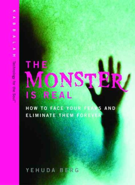 The Monster is Real: How to Face Your Fears and Eliminate Them Forever