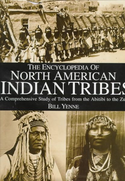 The Encyclopedia of North American Indian Tribes: A Comprehensive Study of Tribes from the Abitibi to the Zuni