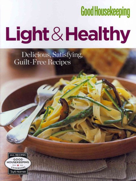 Good Housekeeping Light & Healthy: Delicious, Satisfying, Guilt-free Recipes (Good Housekeeping Cookbooks)