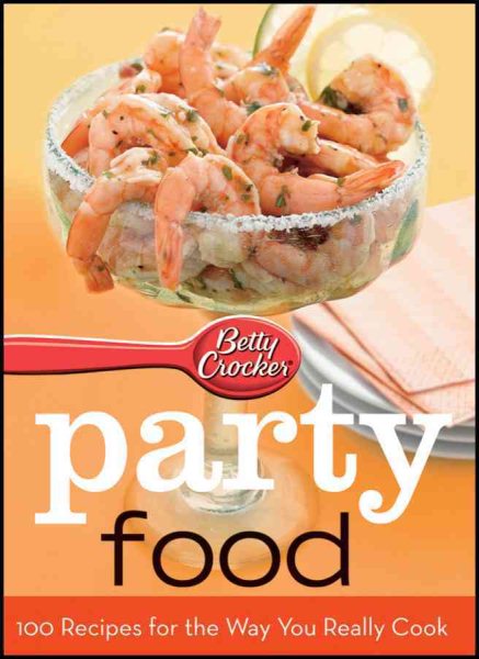 Betty Crocker Party Food: 100 Recipes for the Way You Really Cook World Pub Ed cover