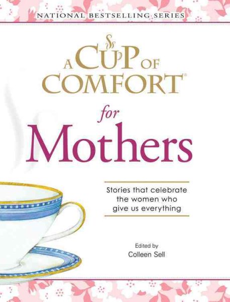 A Cup Of Comfort for Mothers: Stories that celebrate the women who give us everything (Cup of Comfort Books) cover