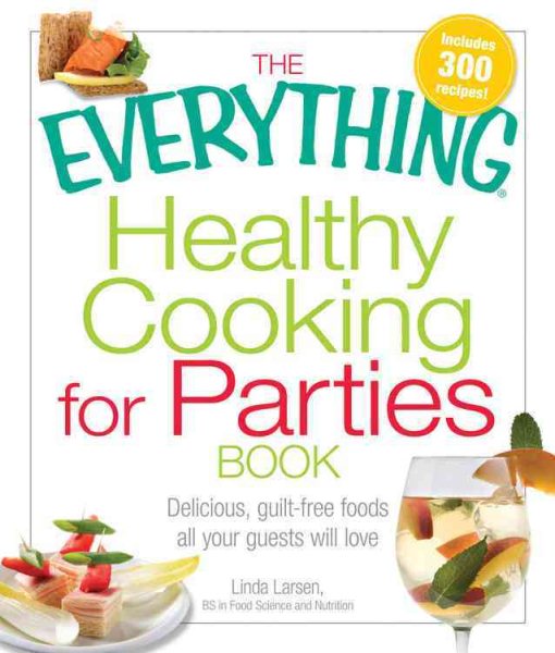 The Everything Healthy Cooking For Parties Book: Delicious, guilt-free foods all your guests will love (Everything Books) cover