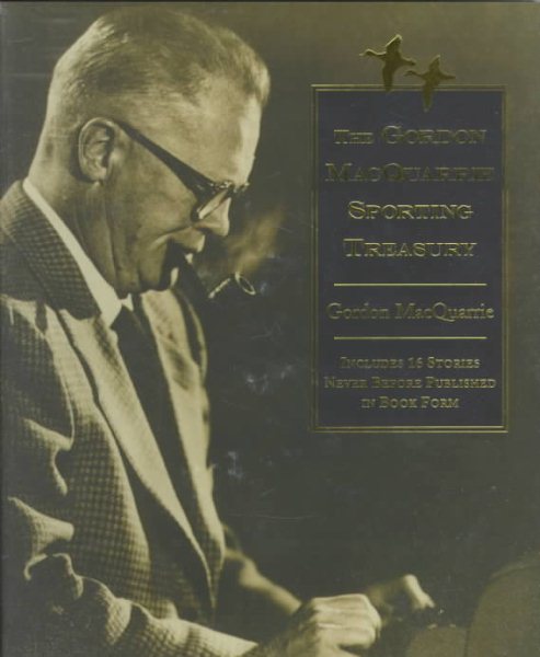 Gordon MacQuarrie Treasury: Thirty-Eight Classic Sporting Stories (Game & Fish Mastery Library) cover