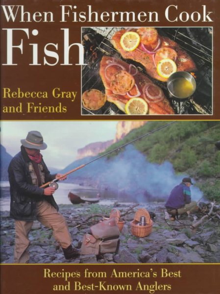 When Fishermen Cook Fish: Recipes from America's Best and Best-Known Anglers cover