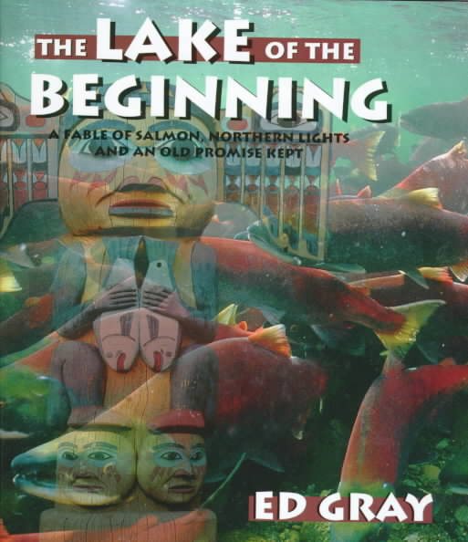 The Lake of the Beginning:  A Fable of Salmon, Northern Lights and An Old Promise Kept (Game & Fish Mastery Library) cover