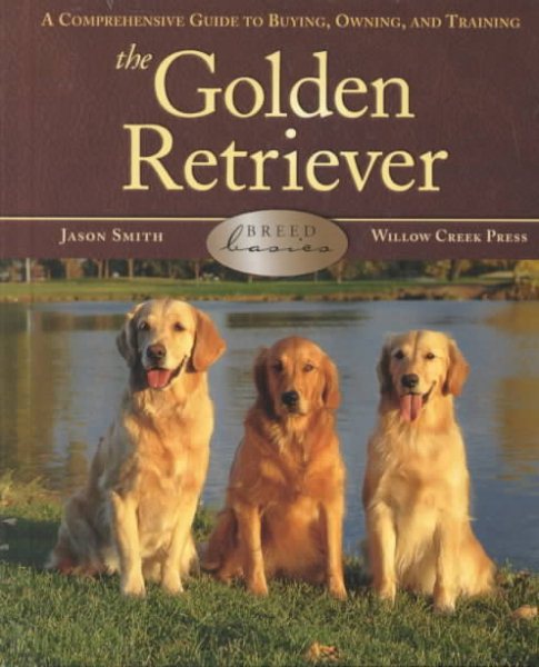 Breed Basics, The Golden Retriever : A Comprehensive Guide to Buying, Owning, and Training (Breed Basics, 2) cover
