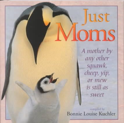 Just Moms : A Mother by Any Other Squawk, Cheep, Yip or Mew Is Still as Sweet