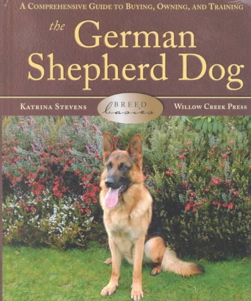 The German Shepherd Dog: A Comprehensive Guide to Buying, Owning, and Training (Breed Basics)