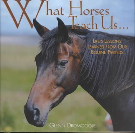 What Horses Teach Us: Life's Lessons Learned from Our Equine Friends cover