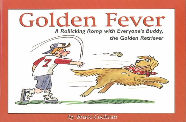 Golden Fever: A Rollicking Romp with Everyone's Buddy, the Golden Retriever cover