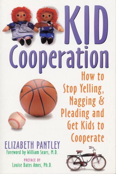 Kid Cooperation: How to Stop Yelling, Nagging, and Pleading and Get Kids to Cooperate cover