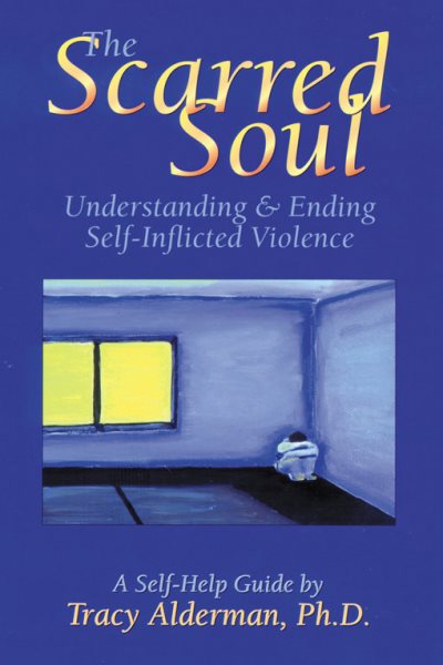 The Scarred Soul: Understanding and Ending Self-Inflicted Violence cover