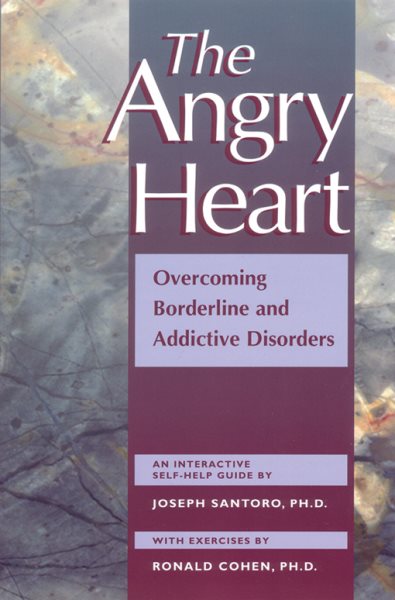 The Angry Heart: Overcoming Borderline and Addictive Disorders cover