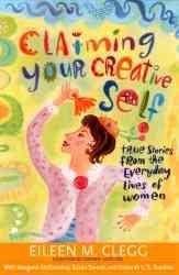 Claiming Your Creative Self: True Stories from the Everyday Lives of Women cover