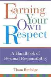 Earning Your Own Respect: A Handbook of Personal Responsibility cover
