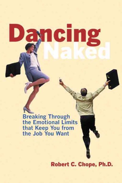 Dancing Naked: Breaking Through the Emotional Limits That Keep You From the Job You Want cover