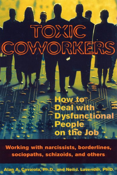 Toxic Coworkers: How to Deal with Dysfunctional People on the Job cover