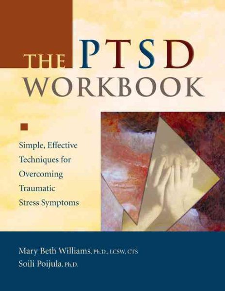 The PTSD Workbook: Simple, Effective Techniques for Overcoming Traumatic Stress Symptoms cover