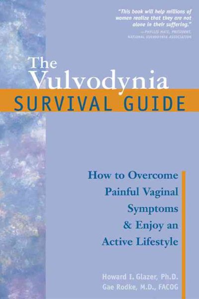 The Vulvodynia Survival Guide: How to Overcome Painful Vaginal Symptoms and Enjoy an Active Lifestyle cover