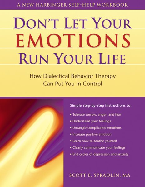 Don't Let Your Emotions Run Your Life: How Dialectical Behavior Therapy Can Put You in Control (New Harbinger Self-Help Workbook) cover